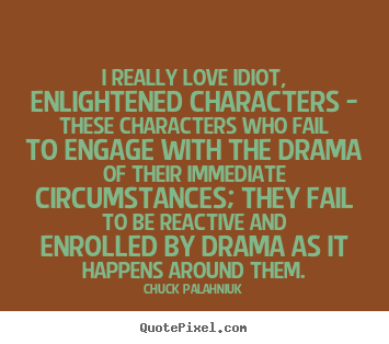 Quotes about love - I really love idiot, enlightened characters..