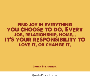 Sayings about love - Find joy in everything you choose to do. every job, relationship,..