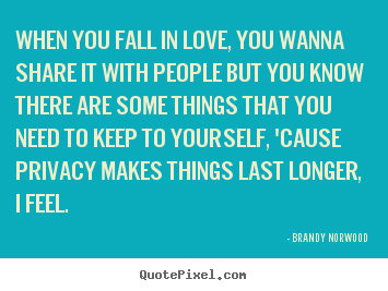 Brandy Norwood image quotes - When you fall in love, you wanna share it with people but you know.. - Love quotes