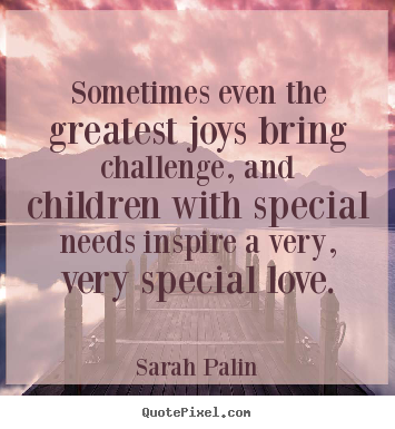 Make personalized picture quotes about love - Sometimes even the greatest joys bring challenge, and..