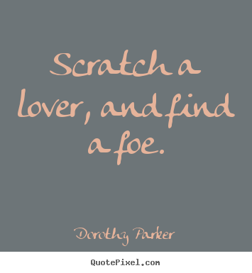 Design picture quotes about love - Scratch a lover, and find a foe.