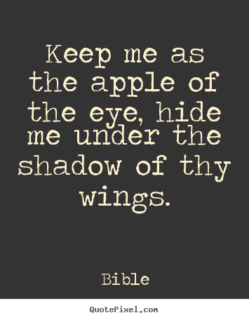 Love quote - Keep me as the apple of the eye, hide me..