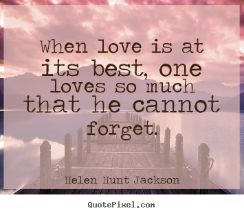 Design image quotes about love - When love is at its best, one loves so much that..