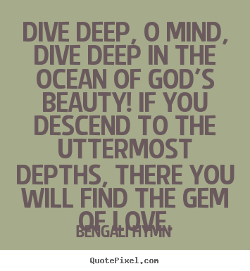 Quotes about love - Dive deep, o mind, dive deep in the ocean of god's beauty!..