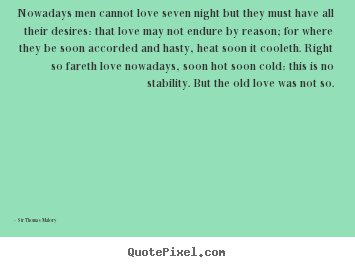 Create your own picture quotes about love - Nowadays men cannot love seven night but they must have all their desires:..