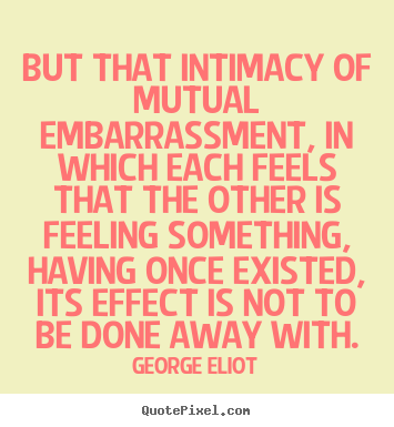 Make custom picture quotes about love - But that intimacy of mutual embarrassment, in which each feels..