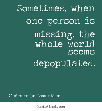 Love quotes - Sometimes, when one person is missing, the..
