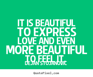 Love quotes - It is beautiful to express love and even more..