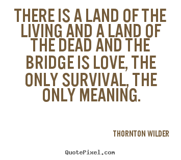 Design image sayings about love - There is a land of the living and a land of the dead and..
