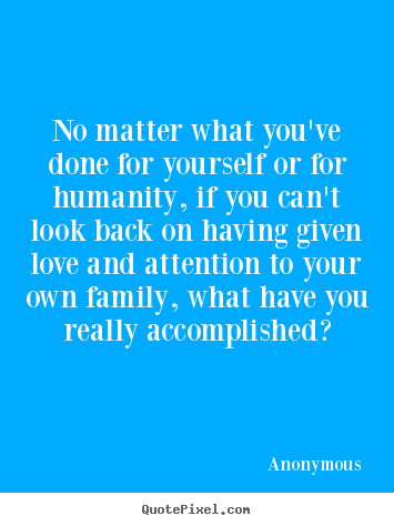 Quotes about love - No matter what you've done for yourself..