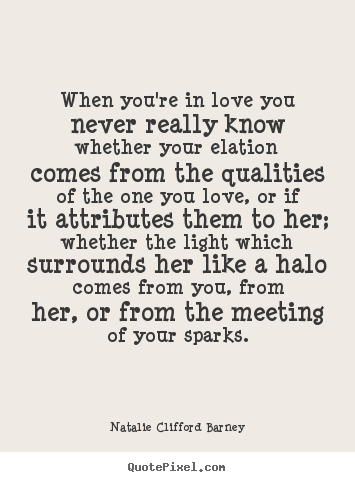 Quotes about love - When you're in love you never really know whether your elation..