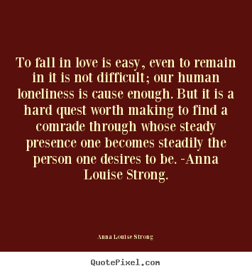 Design your own picture quotes about love - To fall in love is easy, even to remain in it..