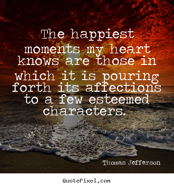 Quotes about love - The happiest moments my heart knows are those in..