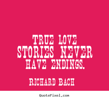 Create graphic picture sayings about love - True love stories never have endings.