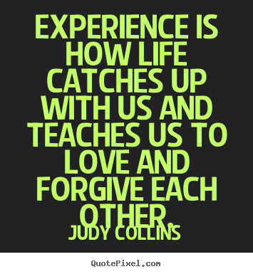 Love quotes - Experience is how life catches up with us..