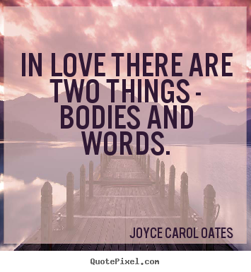 Customize picture quotes about love - In love there are two things - bodies and words.