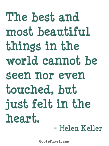 Quote about love - The best and most beautiful things in the world..