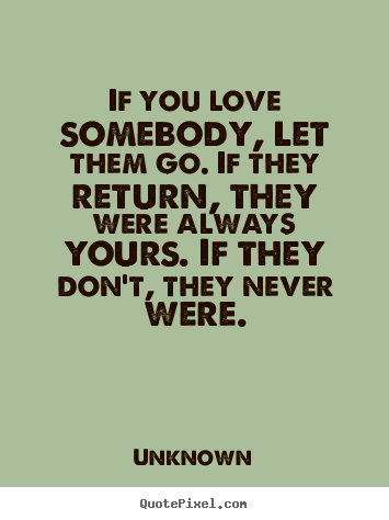 Make personalized picture quotes about love - If you love somebody, let them go. if they return,..