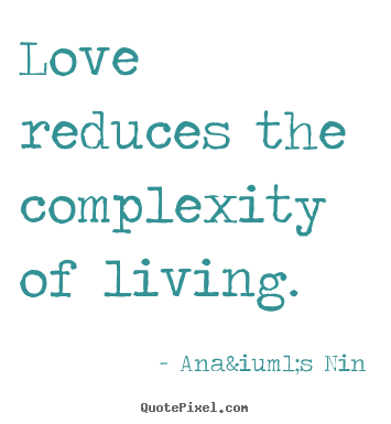 Quotes about love - Love reduces the complexity of living.