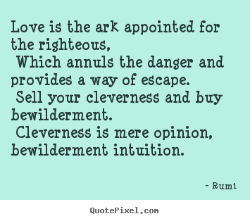 Create picture quotes about love - Love is the ark appointed for the righteous, which annuls the danger..