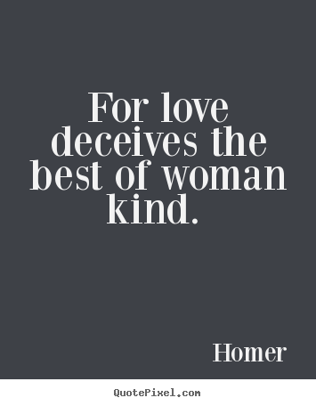Make custom picture quotes about love - For love deceives the best of woman kind.