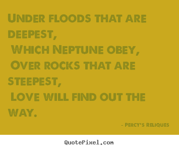 Love quotes - Under floods that are deepest, which neptune obey, over rocks..