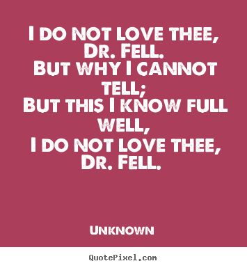 Quote about love - I do not love thee, dr. fell. but why i..