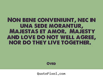 Design picture quotes about love - Non bene conveniunt, nec in una sede morantur, majestas et amor...
