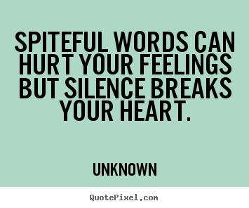 Unknown picture quotes - Spiteful words can hurt your feelings but.. - Love quotes