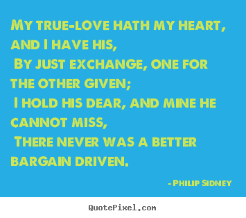 How to make picture quotes about love - My true-love hath my heart, and i have his, by just..