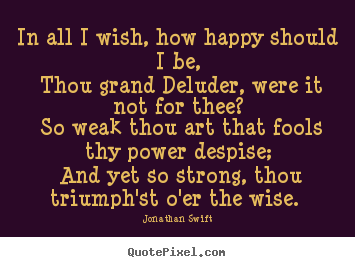 Create your own picture quotes about love - In all i wish, how happy should i be, thou grand..