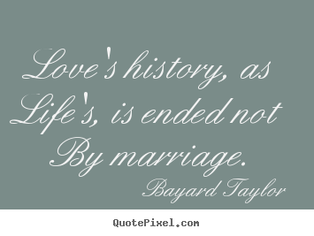 Create picture quotes about love - Love's history, as life's, is ended not..
