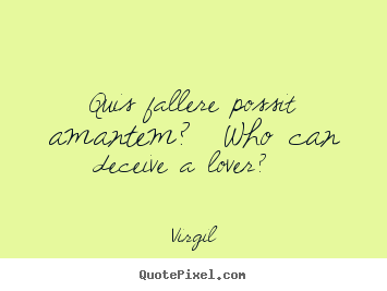 Make personalized photo quotes about love - Quis fallere possit amantem?  who can deceive a lover?