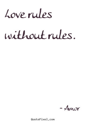Create graphic picture quotes about love - Love rules without rules.