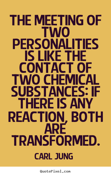 Quote about love - The meeting of two personalities is like the contact of two chemical..