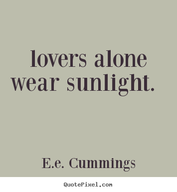 Create your own image quote about love -  lovers alone wear sunlight.