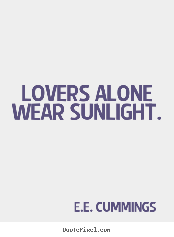 Love quotes -  lovers alone wear sunlight.