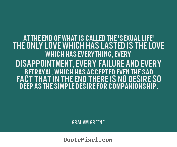 Quotes about love - At the end of what is called the 'sexual life'..