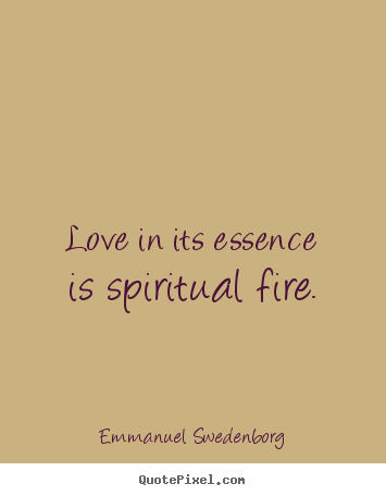 Create custom picture quotes about love - Love in its essence is spiritual fire.
