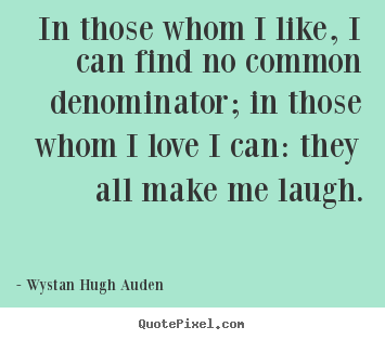 Quotes about love - In those whom i like, i can find no common denominator;..