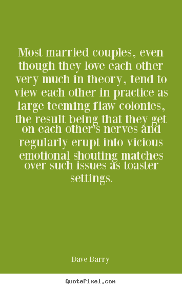 Love quotes - Most married couples, even though they love each other very much..