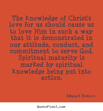 Make personalized picture quotes about love - The knowledge of christ's love for us should cause us..