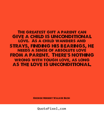 Love quote - The greatest gift a parent can give a child..