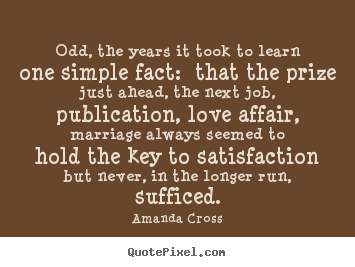 Sayings about love - Odd, the years it took to learn one simple fact: that the..