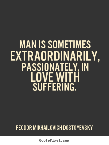 Feodor Mikhailovich Dostoyevsky picture quotes - Man is sometimes extraordinarily, passionately,.. - Love quotes
