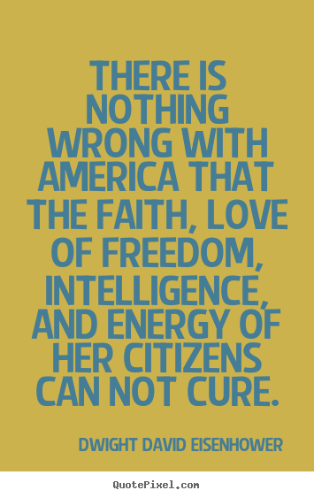 Love quotes - There is nothing wrong with america that the..