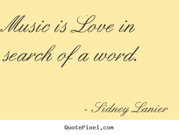 Love quotes - Music is love in search of a word.