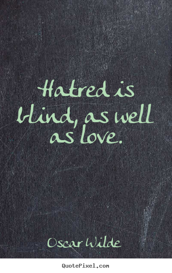 Quotes about love - Hatred is blind, as well as love.