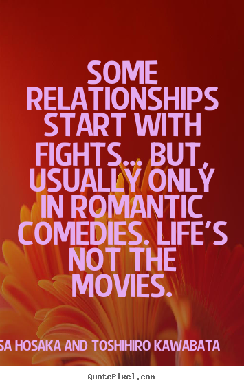Love quote - Some relationships start with fights... but, usually only in romantic..
