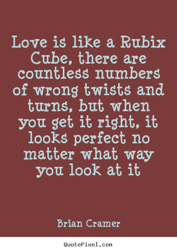 Quotes about love - Love is like a rubix cube, there are countless numbers..
